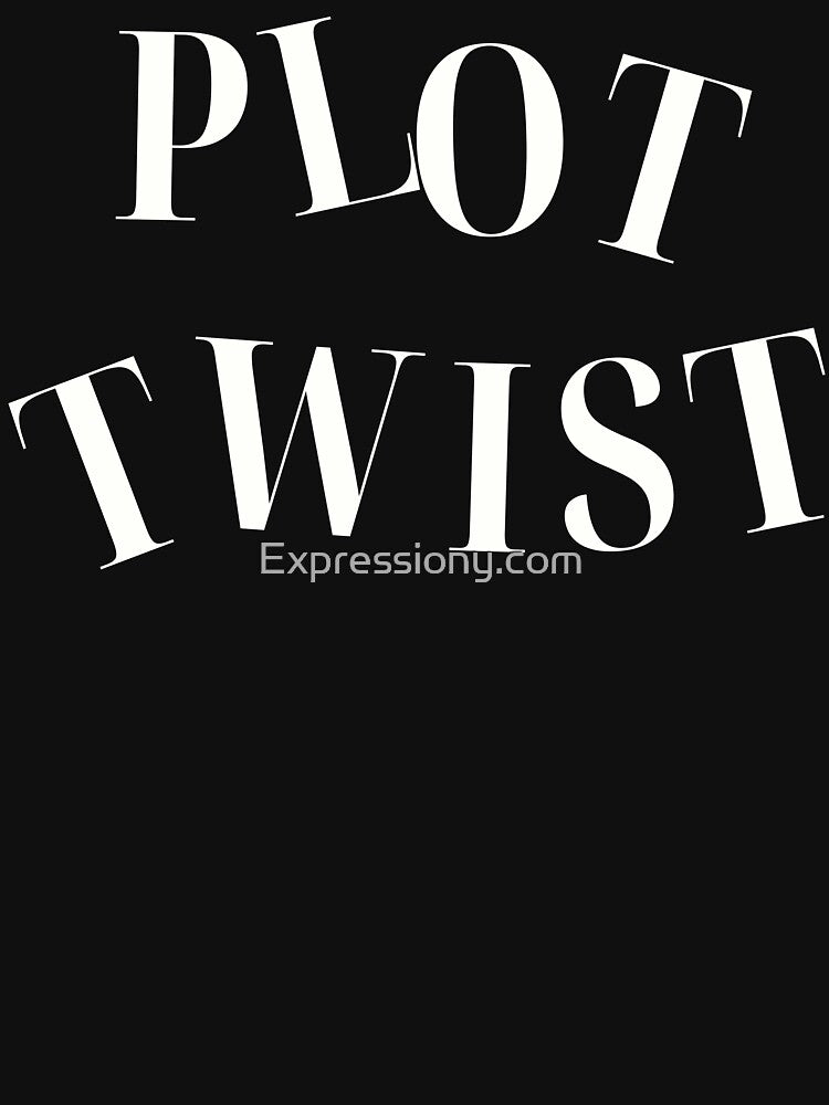 Plot Twist - Funny Sarcastic Writer Storyteller Quote by Expressiony.com