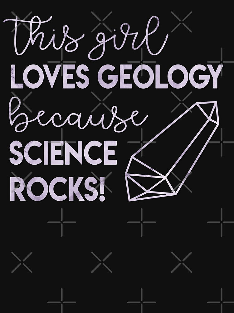 This Girl Loves Geology because Science Rocks! by logankinkade