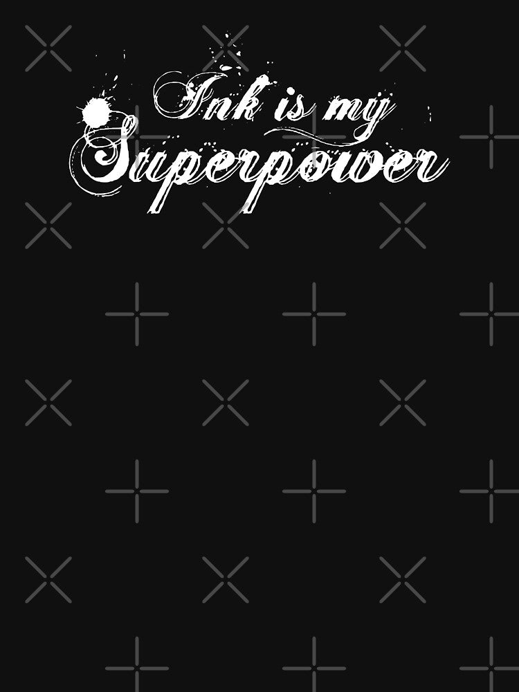 Ink is my superpower | Tattoo Collection | Funny by PrettyDeadClub