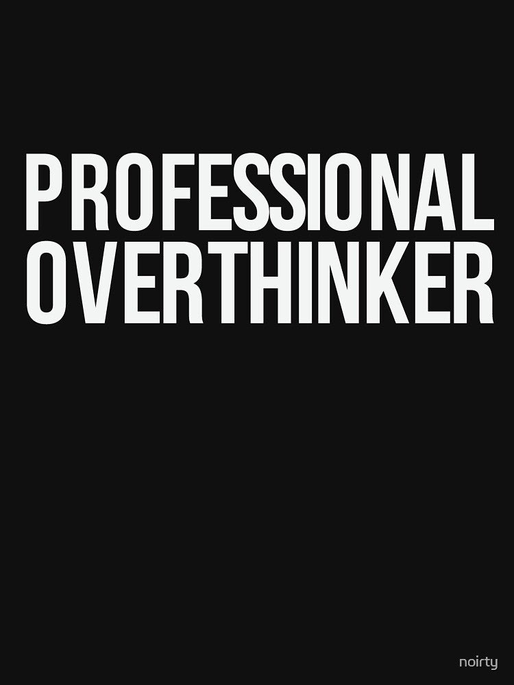Professional Overthinker - Funny Sarcastic Quote by noirty