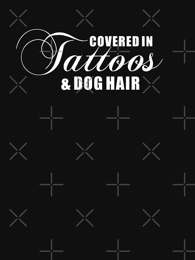 Covered in tattoos and dog hair | Tattoo Collection | Funny by PrettyDeadClub