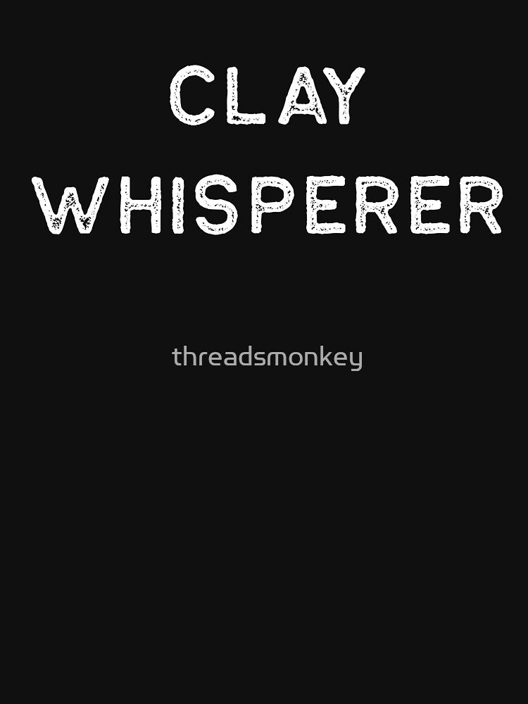Pottery Design Clay Whisperer Light Clay Ceramics Artist Clay Funny Gift by threadsmonkey