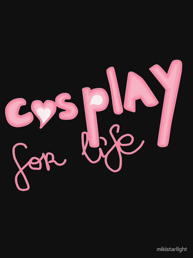 Cosplay For Life by mikistarlight