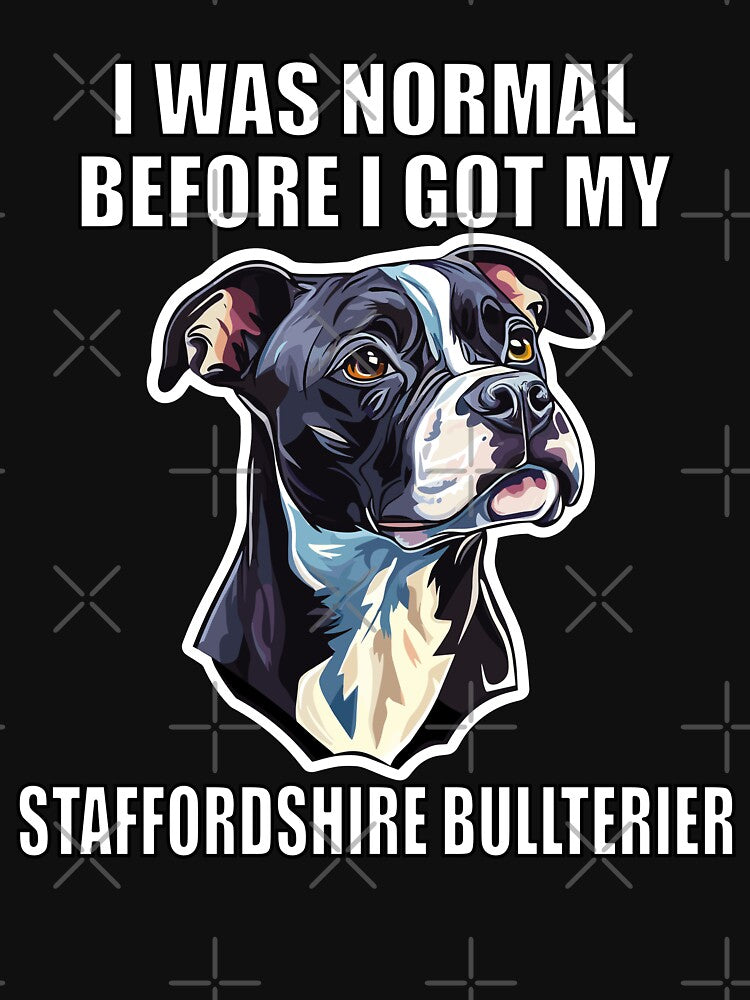 I Was Normal Before I Got My Staffordshire Bullterrier by Proteinmalac