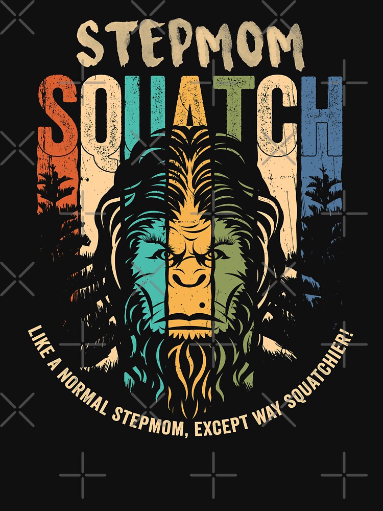 Stepmom Squatch - Funny Bigfoot Sasquatch Cryptid Mothers Day Gift by NatIntrovertSoc