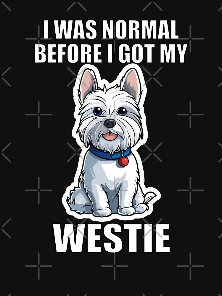I Was Normal Before I Got My Westie by Proteinmalac