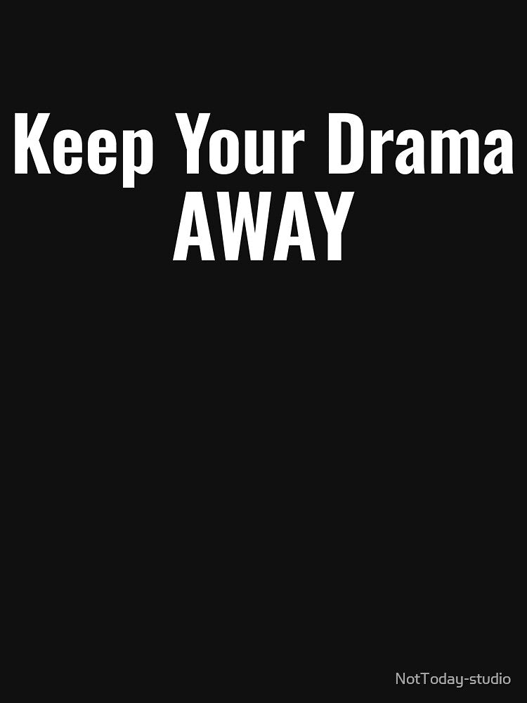 Keep your dramma away by NotToday-studio