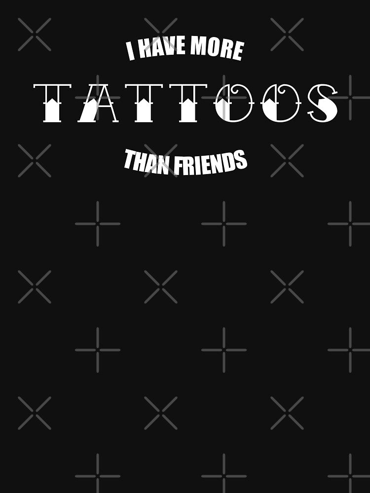 I have more tattoos than friends | Tattoo Collection by PrettyDeadClub
