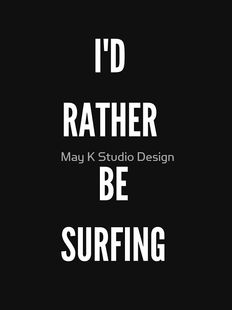 I’d rather be surfing Unisex T-Shirt, Surfing lover, Surfing Party, Surfer Gift, Surfing sport Surfing shirts, Surfing beach, Surfing summer by May K Studio Design