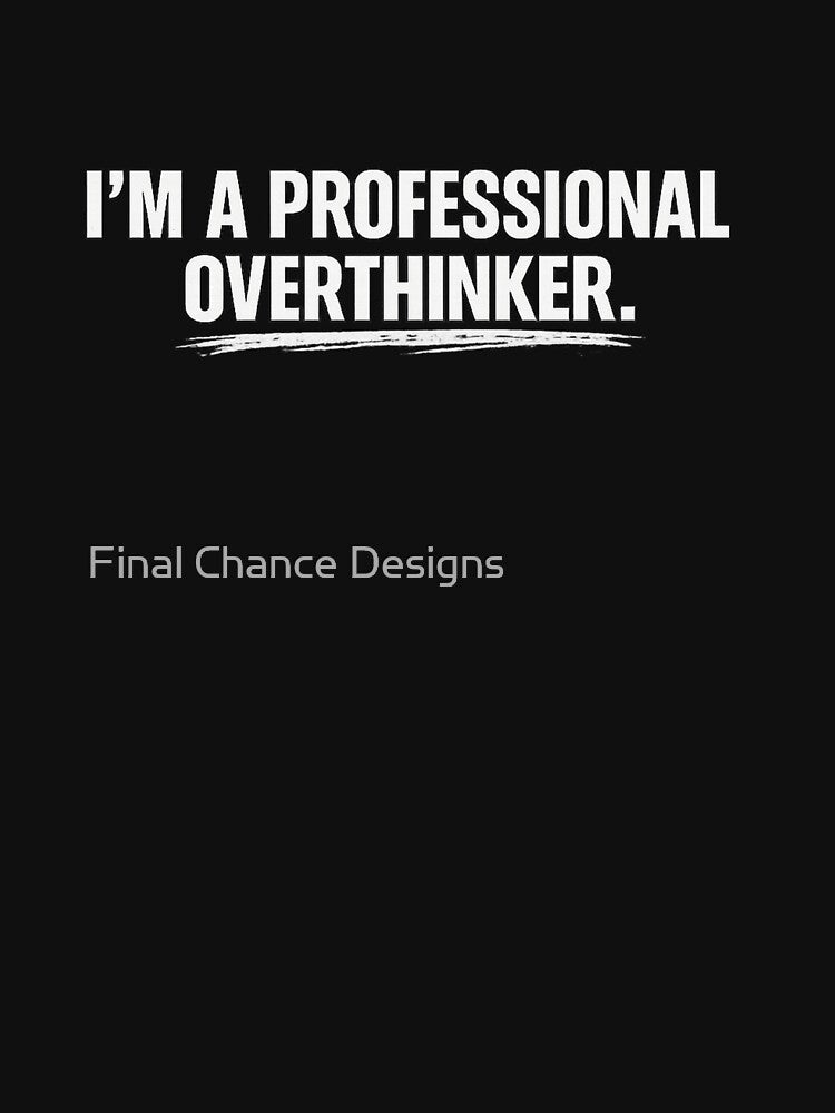 I'm a Professional Overthinker Funny Overthinking Quote Minimal Typography T-Shirt by Final Chance Designs⭐️⭐️⭐️⭐️⭐️