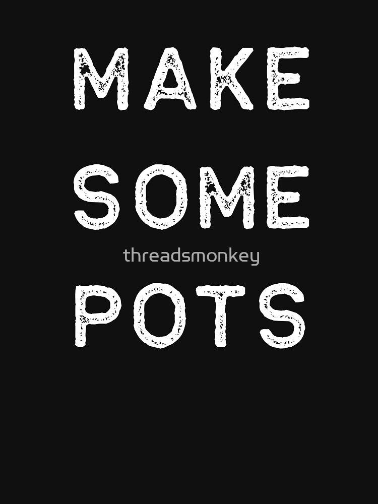 Pottery Design Make Some Pots Light Clay Ceramics Artist Clay Funny Gift by threadsmonkey