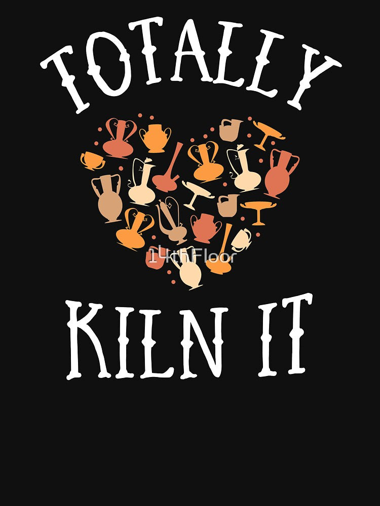 Totally Kiln It Pottery Shirt For Women Clay Ceramic Artist by 14thFloor