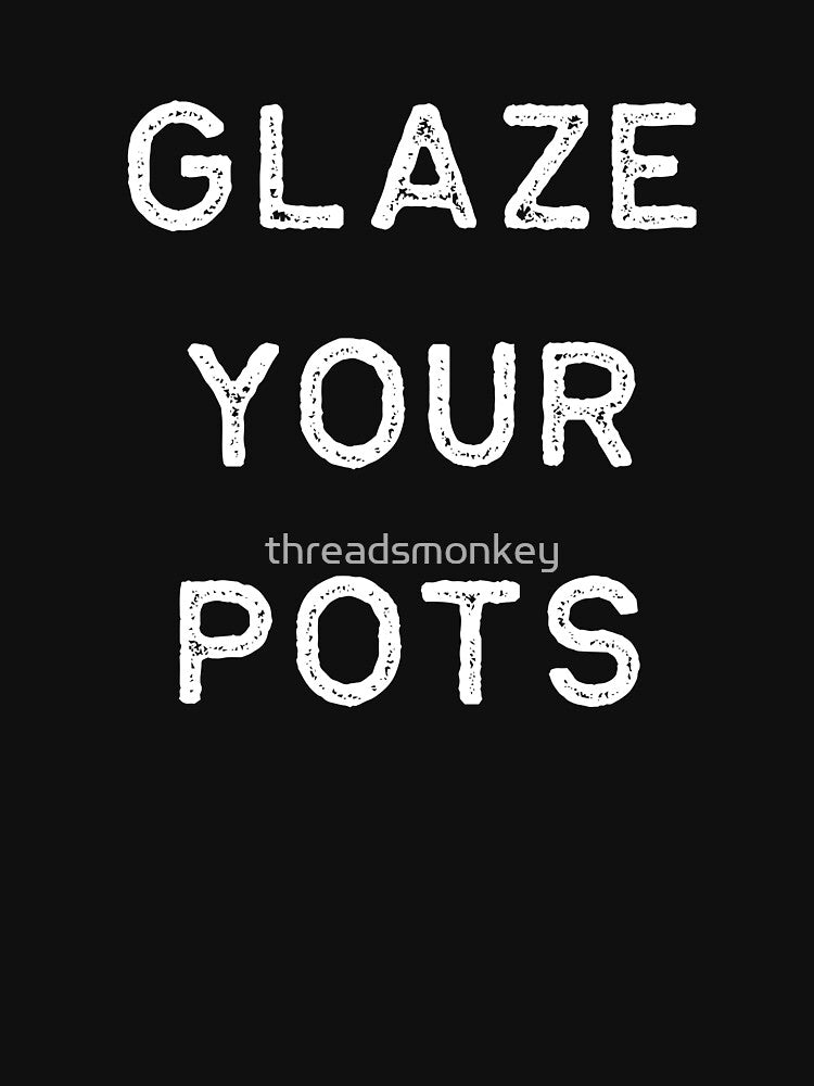 Pottery Design Glaze Your Pots Light Clay Ceramics Artist Clay Funny Gift by threadsmonkey