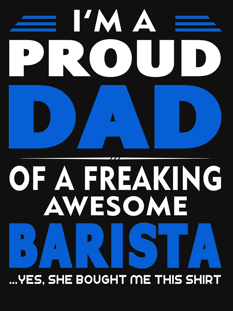 PROUD DAD OF A Barista by maico