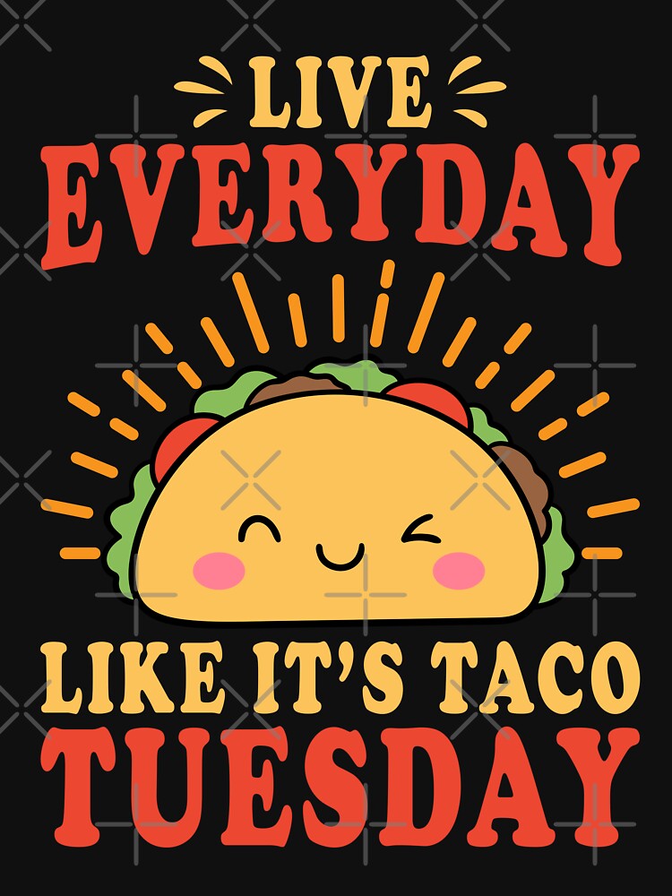 Live everyday like it's taco Tuesday by Sofia Stor ⭐⭐⭐⭐⭐