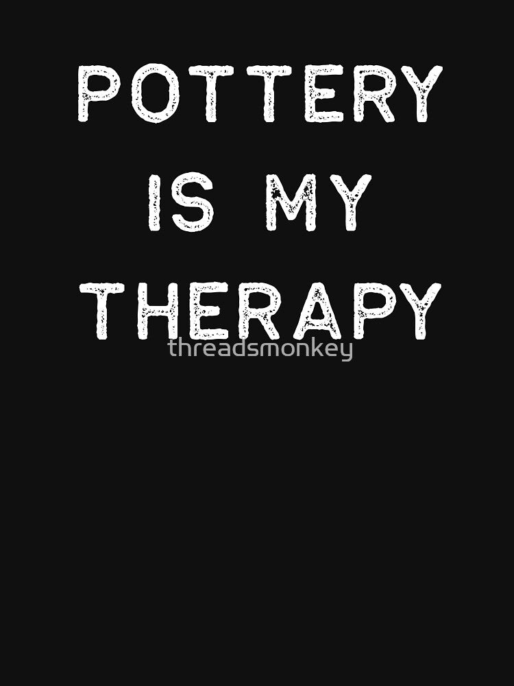 Pottery Design Is My Therapy Light Clay Ceramics Artist Clay Funny Gift by threadsmonkey