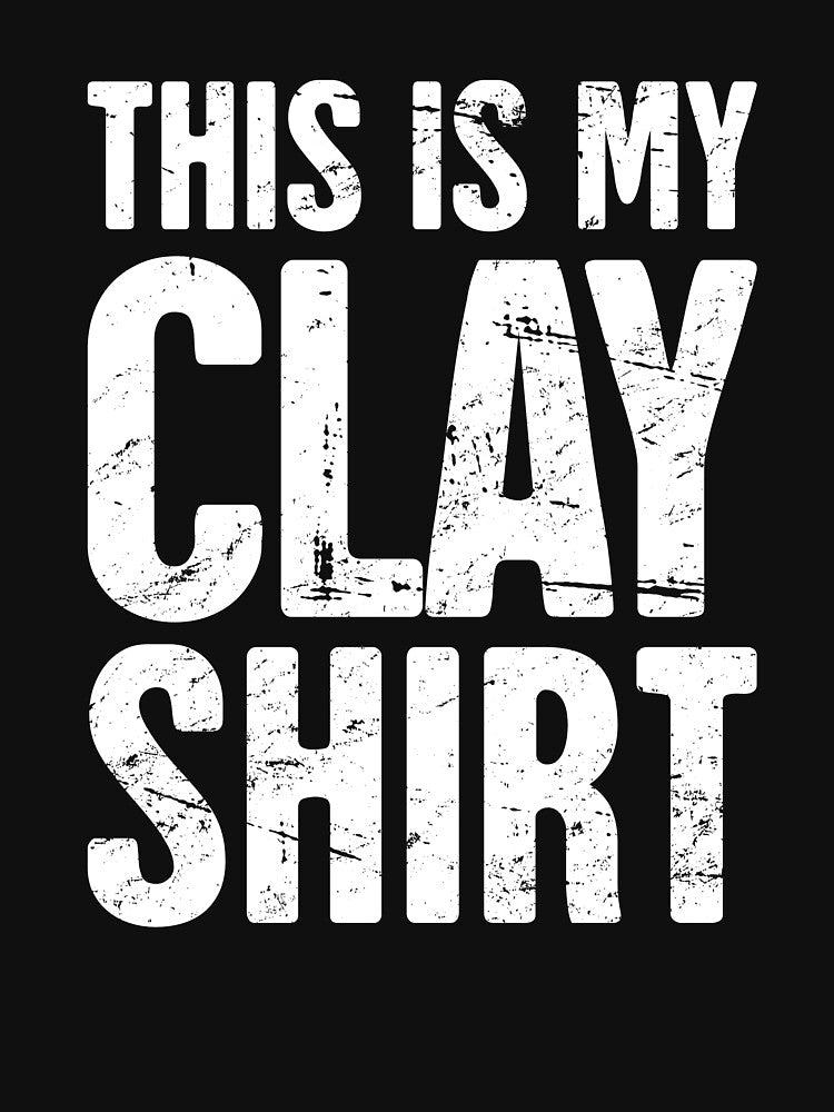 This Is My Clay Shirt | Funny Pottery Quote by Jam Jar