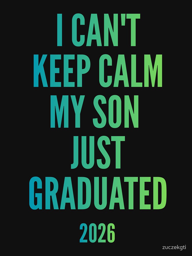 I can't keep calm. My son just graduated by zuczekgti