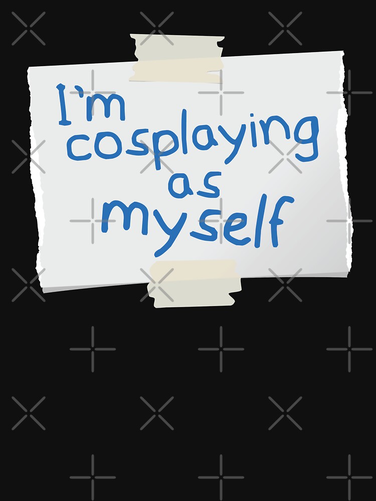 I´m Cosplaying As Myself by MooonTees