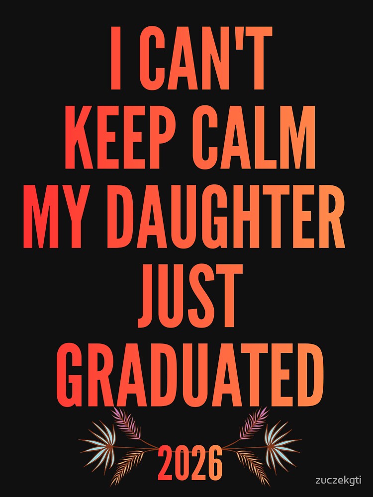 I can't keep calm. My daughter just graduated by zuczekgti
