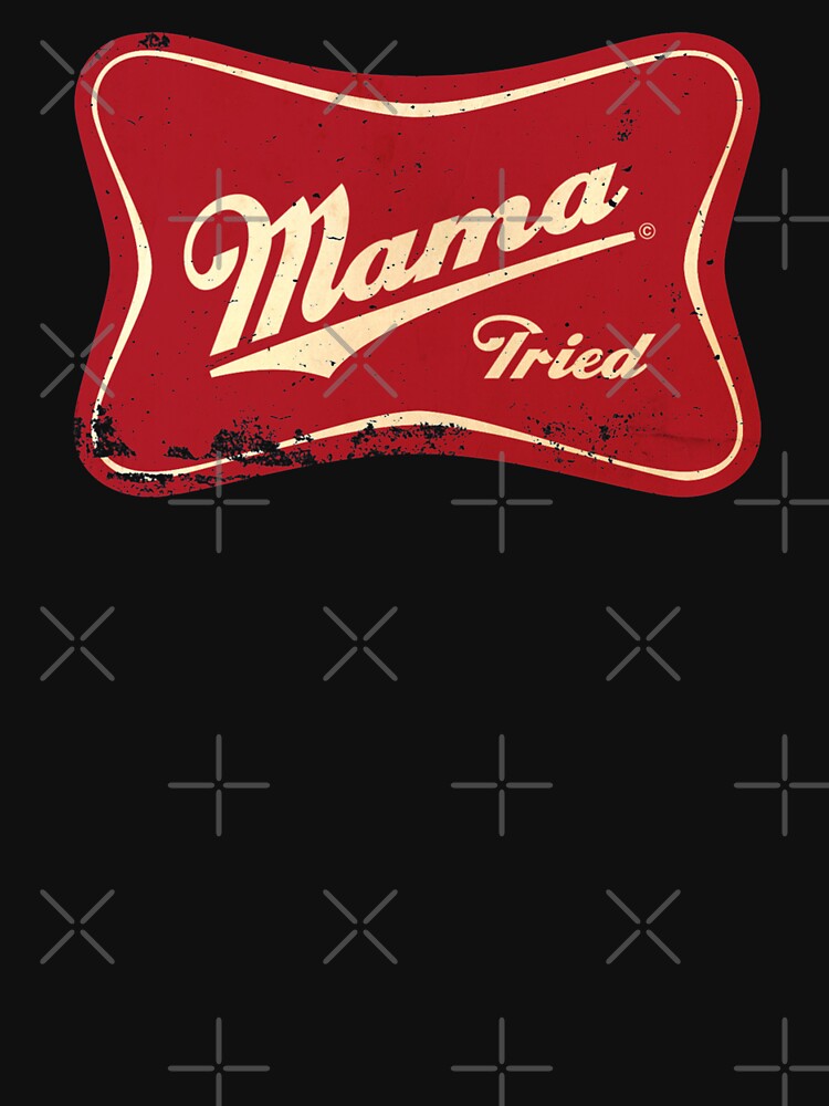MAMA TRIED by BobbyG305