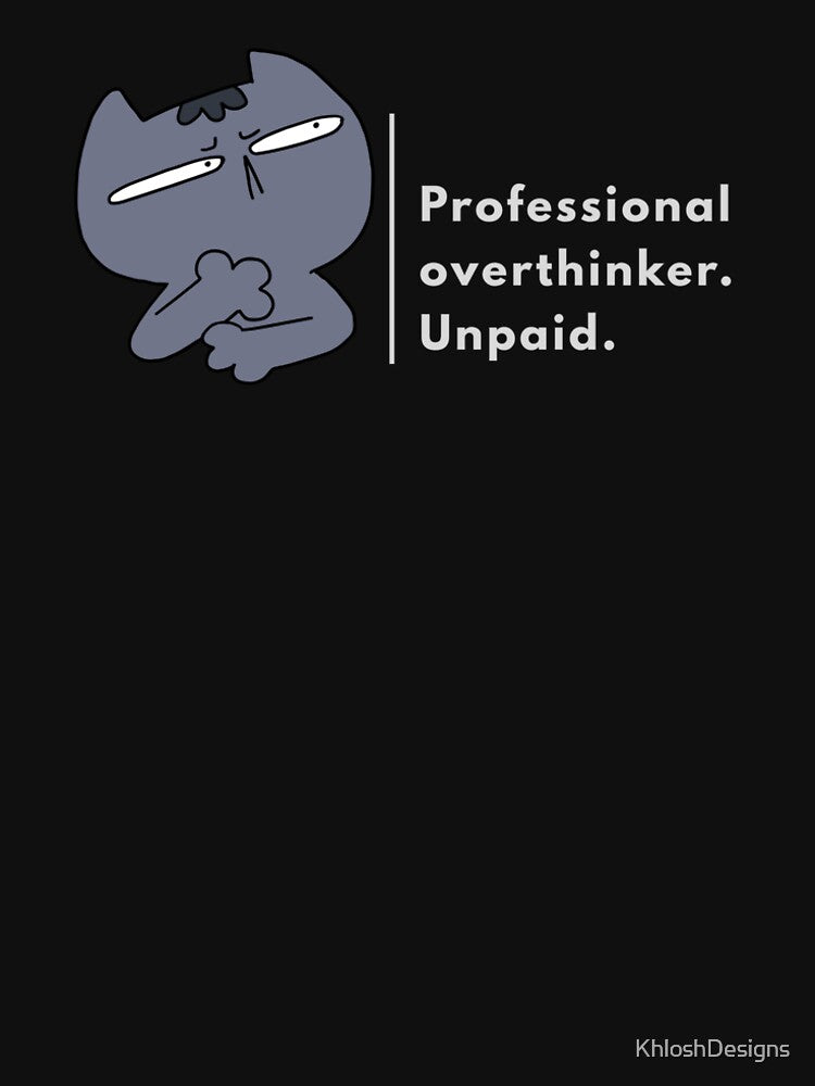 Professional Overthinker (Unpaid) – Sarcastic Cat by KhloshDesigns