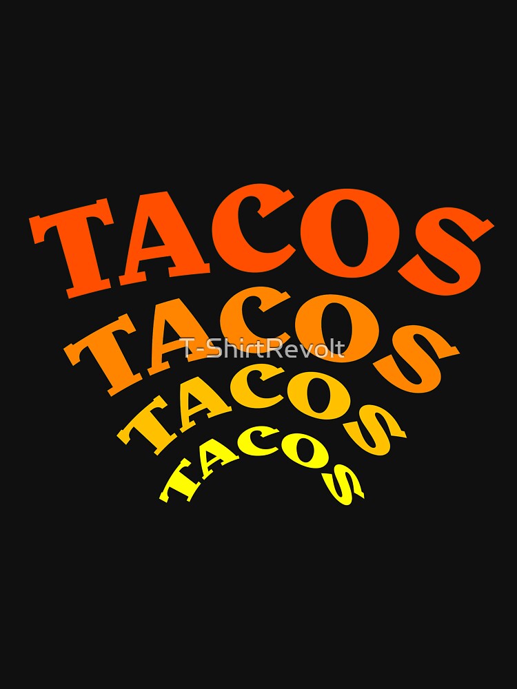 Tacos Tacos Tacos Tacos Shirt! Funny Taco Lover by T-ShirtRevolt