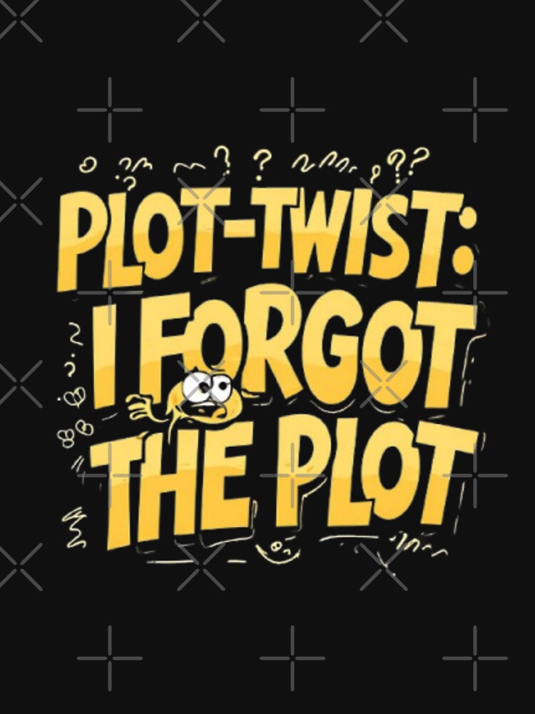 Plot Twist: I Forgot the Plot – Funny Writer Humor T-Shirt by Antik by Schulz