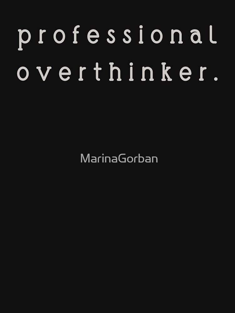 professional overthinker. by ViewerEqualsPhoton