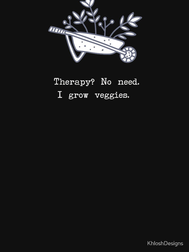 Therapy? No Need. I Grow Veggies – Funny Gardening Quote by KhloshDesigns