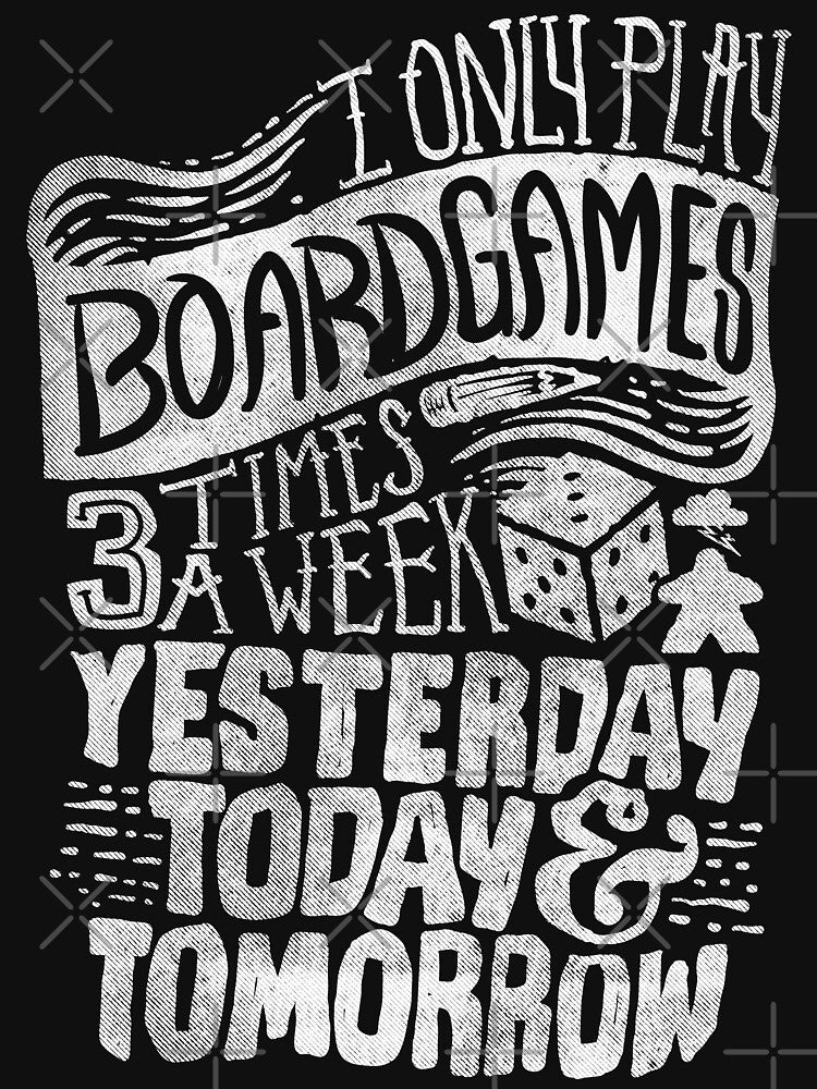 I Only Play Board games 3 Times A Week Yesterday, Today, and Tomorrow - (White) by RoleplayRealm