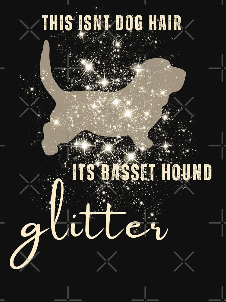 This Isn't Dog Hair - It's Basset Hound Glitter by Animals-on-me