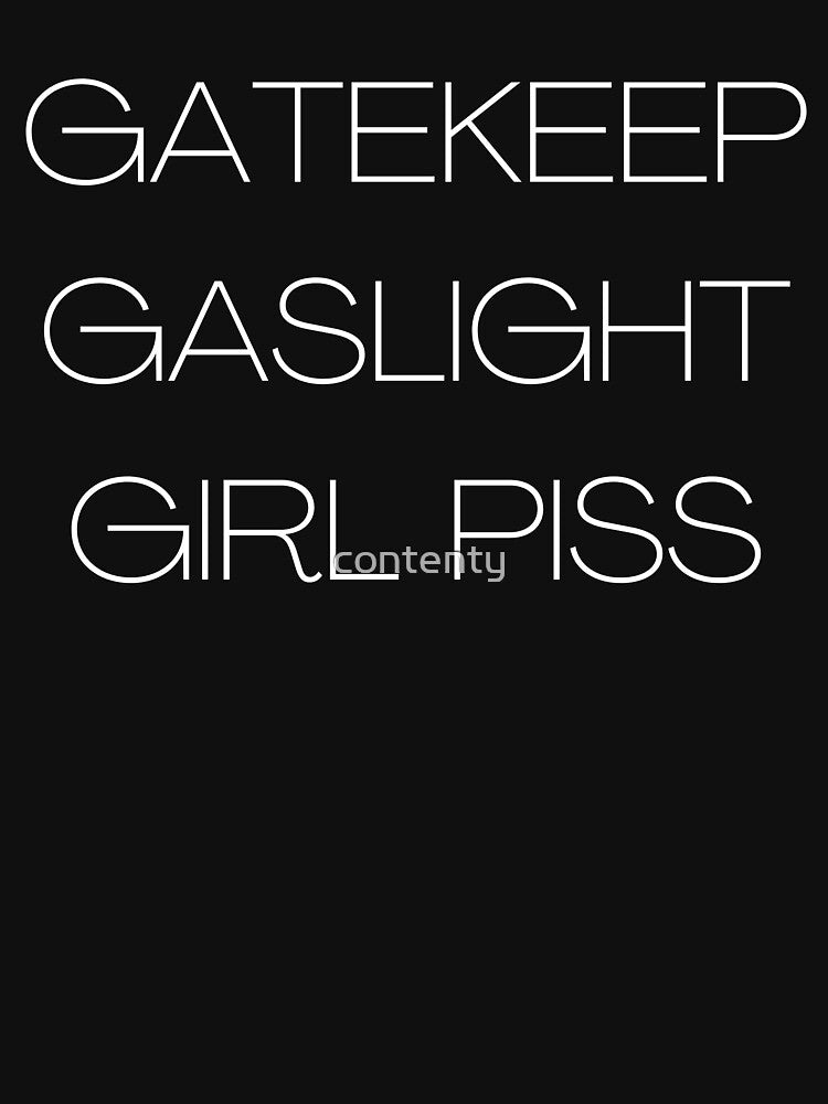 gatekeep gaslight girl piss by contenty