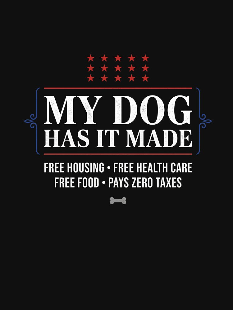 My Dog Has It Made Pet Owner Humor Dog Lover Gift by SofenArt