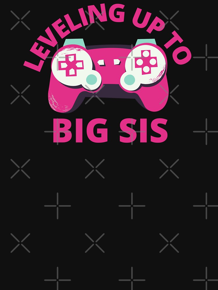 Leveling Up To Big Sis by MrTsTshirts