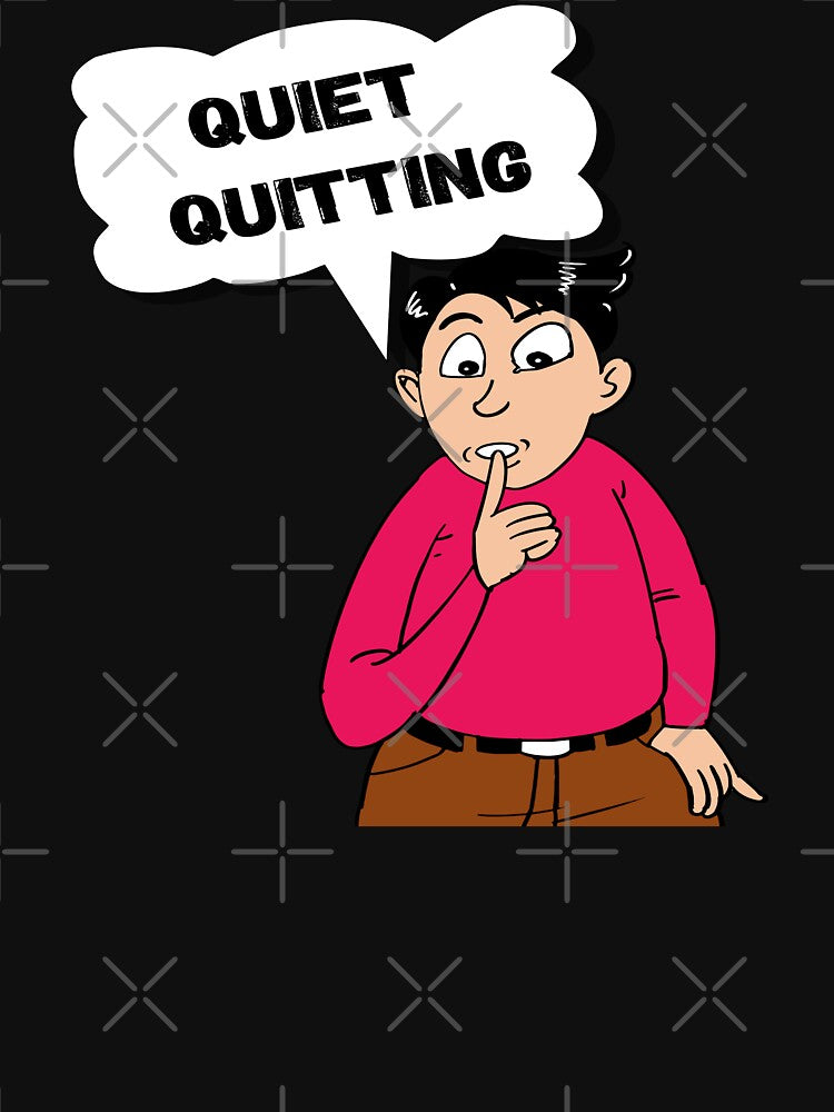 Quiet Quitting by printhappy4you