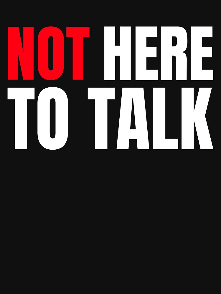 Not Here To Talk by GymMotivation