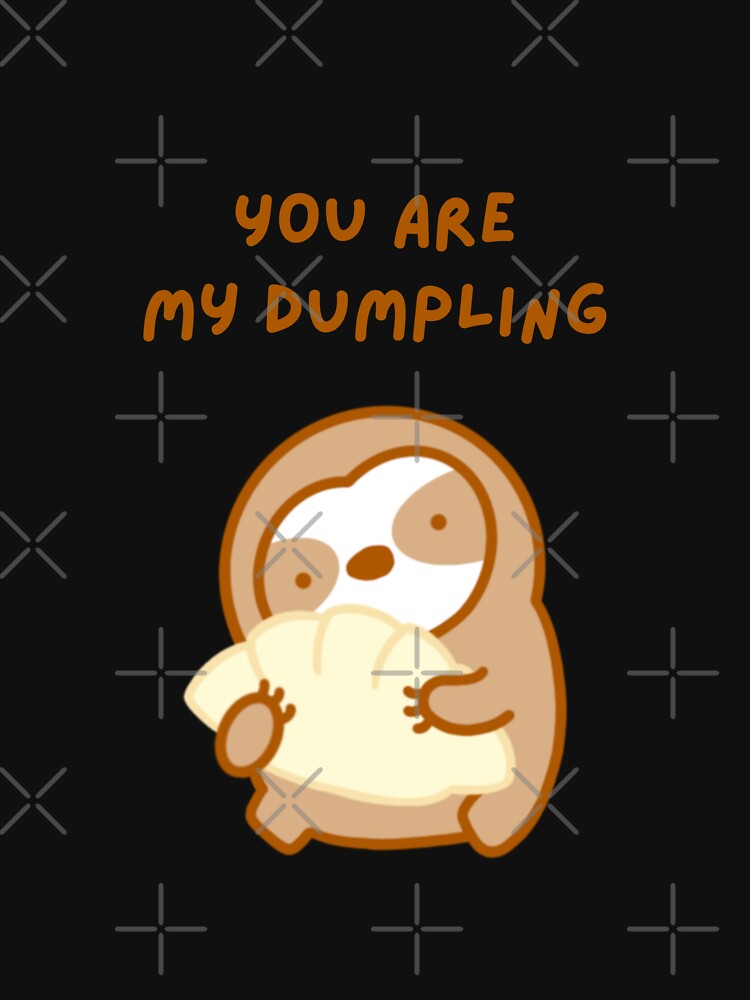 You’re My Dumpling Sloth by theslothinme