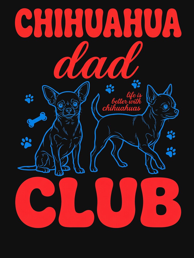 Chihuahua Dad Club Life Is Better With Chihuahuas Dog Owner Pet Father by SofenArt