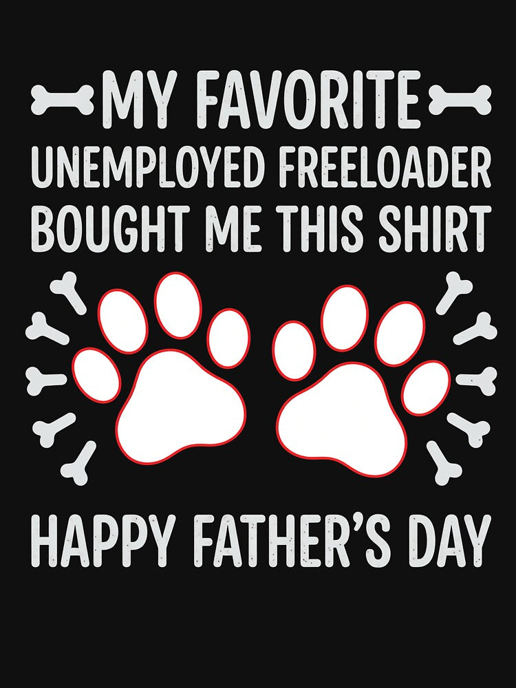 Favorite Unemployed Freeloader Father's Day by SoyLamderma