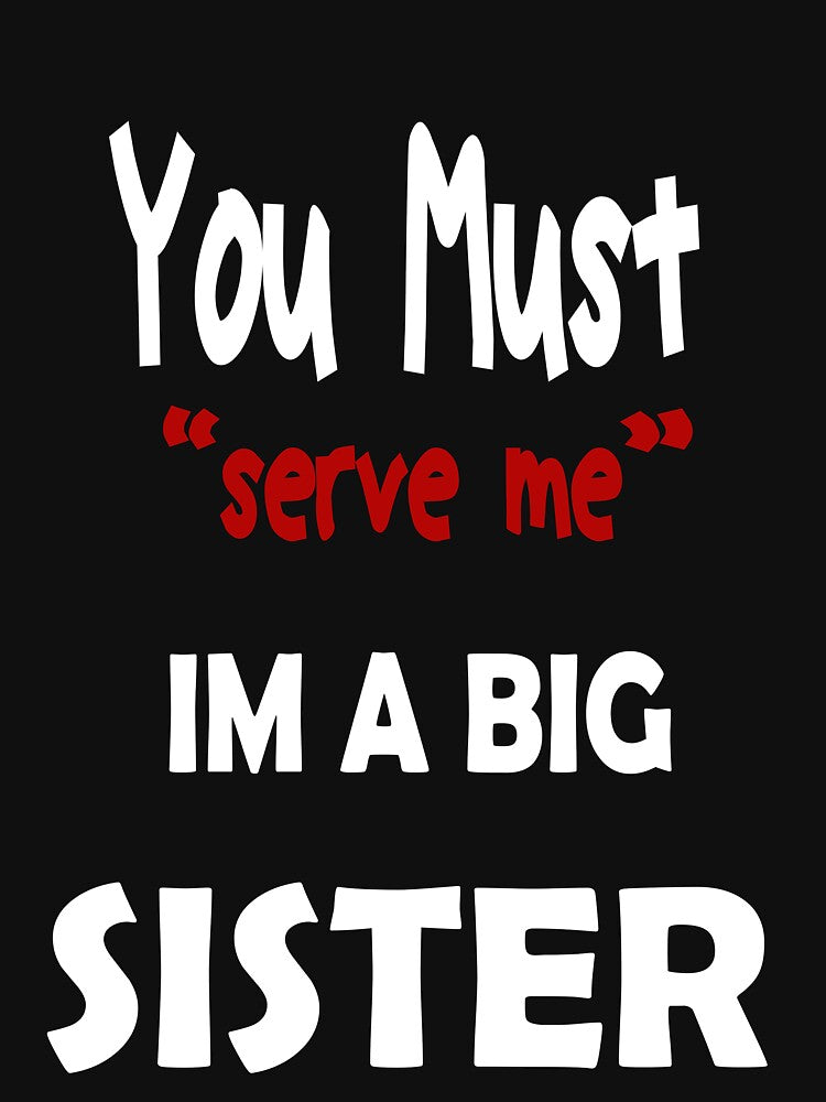 You must serve me im a big sister by karimydesign10