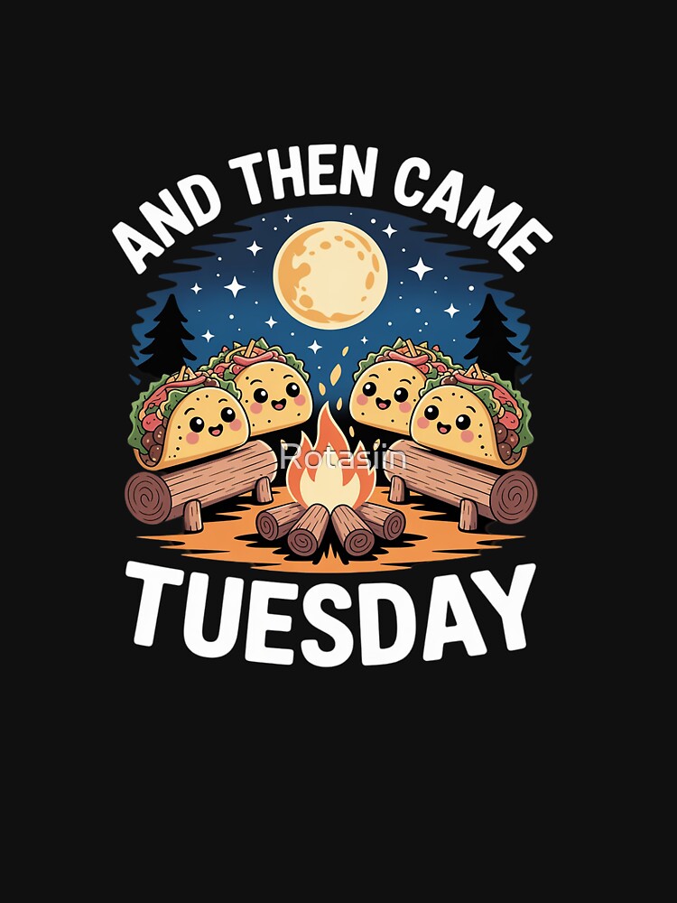 and Then Came Tuesday - Taco Lover Mexican Cinco de Mayo by Rotasiin