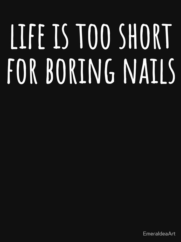 Life Is Too Short for Boring Nails – Sleek white Text Statement by EmeraldeaArt