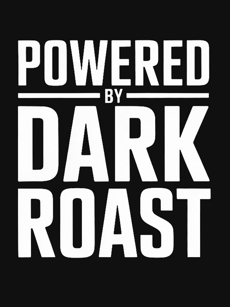 Powered by Dark Roast Coffee Caffeine Roaster by margaridroso