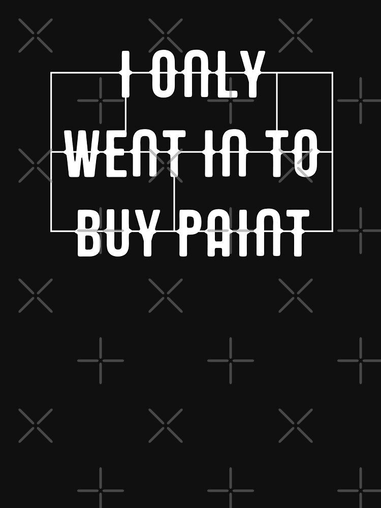 I Only Went In To Buy Paint Funny Miniature Painters by pixeptional