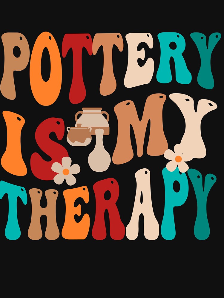 Pottery is my therapy Ceramics Artist Pottery Lover Ceramic Pots Clay by Micro-dose