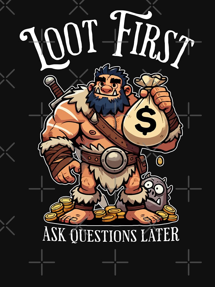 Loot First, Ask Questions Later - funny tabletop meme by RogarsVault