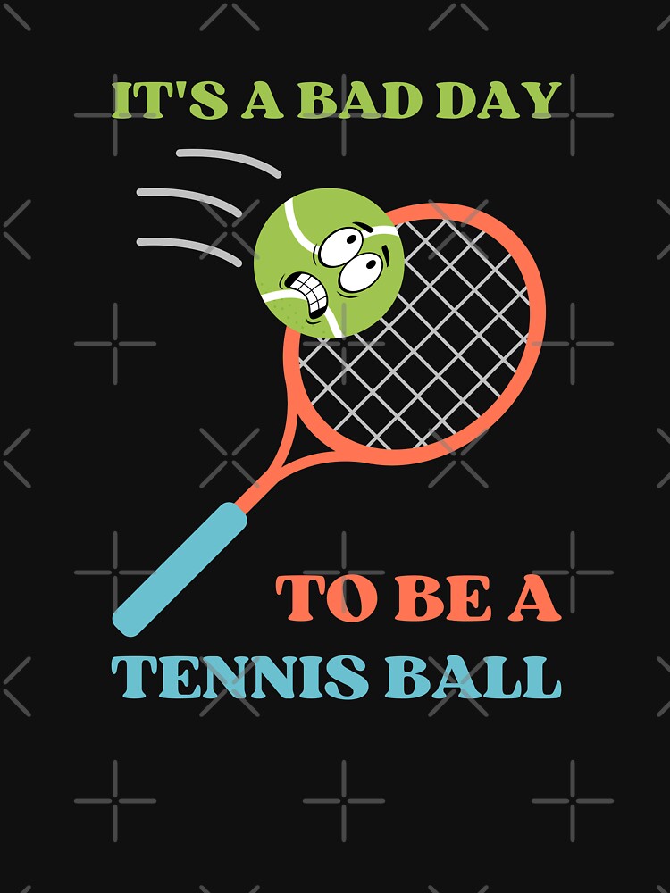 It's a bad day to be a tennis ball | Tennis Joke for Tennis Players by appareltolove