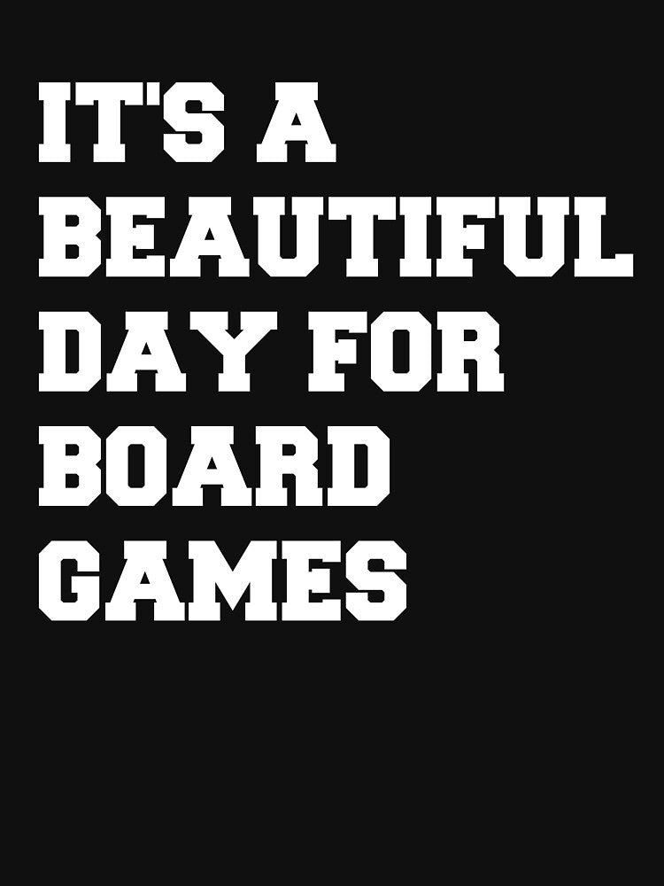 it's a beautiful day for board games by Poulisohit