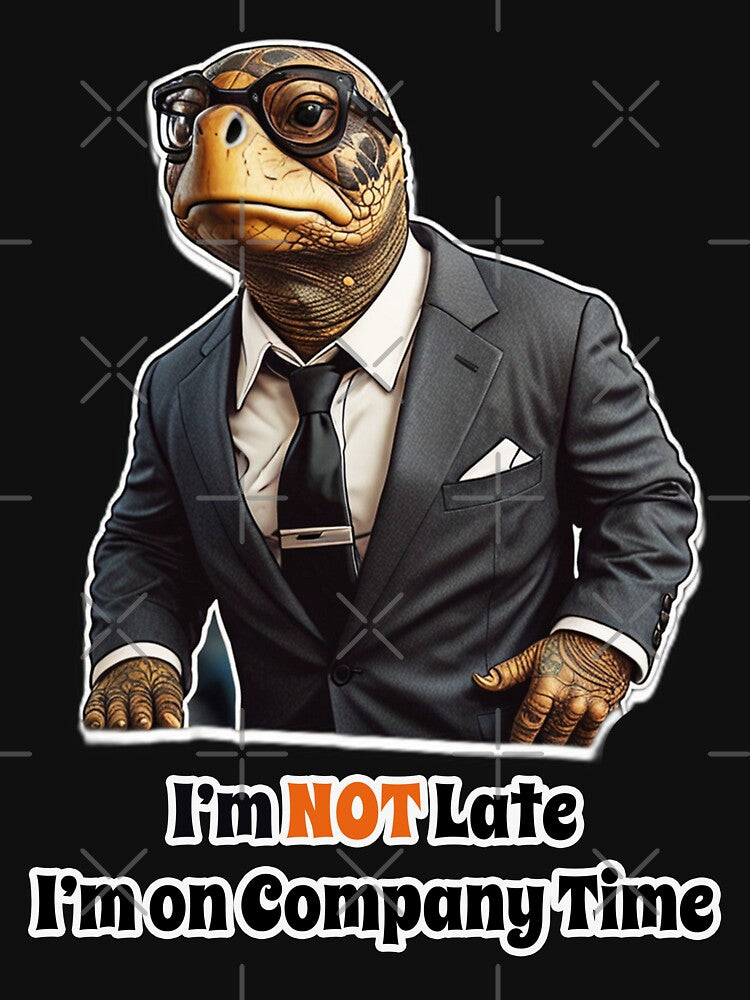 Office Job Turtle Funny Corporate Design - I am NOT Late. I am on Company Time by Ridiculam Toga